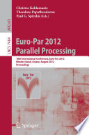 Euro-Par 2012 Parallel Processing [E-Book]: 18th International Conference, Euro-Par 2012, Rhodes Island, Greece, August 27-31, 2012. Proceedings /