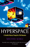Hyperspace : a scientific odyssey through parallel universes, time warps, and the tenth dimension [E-Book] /