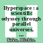 Hyperspace : a scientific odyssey through parallel universes, time warps, and the tenth dimension [E-Book] /