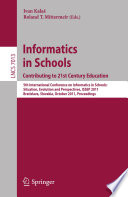 Informatics in Schools. Contributing to 21st Century Education [E-Book] : 5th International Conference on Informatics in Schools: Situation, Evolution and Perspectives, ISSEP 2011, Bratislava, Slovakia, October 26-29, 2011. Proceedings /