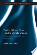 The EU, US and China tackling climate change : an alliance for the anthropocene [E-Book] /