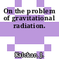On the problem of gravitational radiation.