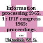 Information processing 1965. 1 : IFIP congress 1965: proceedings 1 : New-York, NY, 24.05.65-29.05.65.