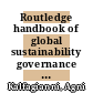 Routledge handbook of global sustainability governance [E-Book] /