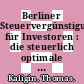 Berliner Steuervergünstigungen für Investoren : die steuerlich optimale Gestaltung nach der Neufassung des Berlinförderungsgesetzes /