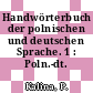 Handwörterbuch der polnischen und deutschen Sprache. 1 : Poln.-dt. /
