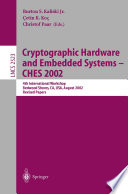 Cryptographic Hardware and Embedded Systems - CHES 2002 [E-Book] : 4th International Workshop Redwood Shores, CA, USA, August 13–15, 2002 Revised Papers /