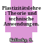 Plastizitätslehre : Theorie und technische Anwendungen.