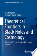 Theoretical Frontiers in Black Holes and Cosmology [E-Book] : Theoretical Perspective in High Energy Physics /