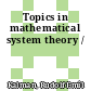 Topics in mathematical system theory /