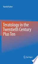 Teratology in the Twentieth Century Plus Ten [E-Book] /