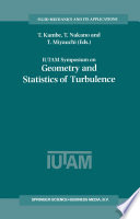 IUTAM Symposium on Geometry and Statistics of Turbulence [E-Book] : Proceedings of the IUTAM Symposium held at the Shonan International Village Center, Hayama (Kanagawa-ken), Japan, November 1–5, 1999 /