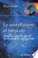 Le costellazioni al binocolo [E-Book] : Trecento oggetti celesti da riconoscere ed esplorare /