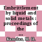 Embrittlement by liquid and solid metals : proceedings of the symposium sponsored by the Corrosion and Environmental Effects, the Ferrous Metallurgy, and the Mechanical Metallurgy Committees of the Metallurgical Society of AIME, held at the Fall Meeting of the Metallurgical Society in St. Louis, Missouri, October 24-28, 1982 /