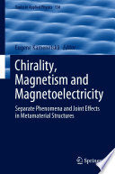 Chirality, Magnetism and Magnetoelectricity [E-Book] : Separate Phenomena and Joint Effects in Metamaterial Structures /