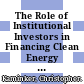 The Role of Institutional Investors in Financing Clean Energy [E-Book] /
