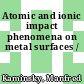 Atomic and ionic impact phenomena on metal surfaces /