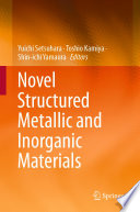 Novel Structured Metallic and Inorganic Materials [E-Book] /