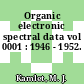 Organic electronic spectral data vol 0001 : 1946 - 1952.