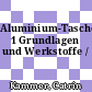 Aluminium-Taschenbuch 1 Grundlagen und Werkstoffe /