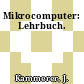 Mikrocomputer: Lehrbuch.