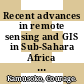Recent advances in remote sensing and GIS in Sub-Sahara Africa / [E-Book]