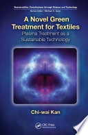A novel green treatment for textiles : plasma treatment as a sustainable technology [E-Book] /