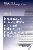 Metamaterials for Manipulation of Thermal Radiation and Photoluminescence in Near and Far Fields [E-Book] /