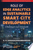 Role of edge analytics in sustainable smart city development : challenges and solutions [E-Book] /