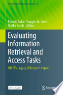 Evaluating Information Retrieval and Access Tasks [E-Book] : NTCIR's Legacy of Research Impact /