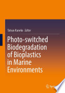 Photo-switched Biodegradation of Bioplastics in Marine Environments [E-Book] /