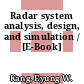 Radar system analysis, design, and simulation / [E-Book]