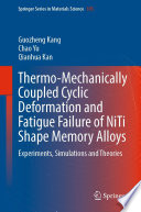 Thermo-Mechanically Coupled Cyclic Deformation and Fatigue Failure of NiTi Shape Memory Alloys [E-Book] : Experiments, Simulations and Theories /