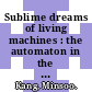 Sublime dreams of living machines : the automaton in the European imagination [E-Book] /