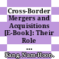 Cross-Border Mergers and Acquisitions [E-Book]: Their Role in Industrial Globalisation /