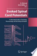 Evoked Spinal Cord Potentials [E-Book] : An Illustrated Guide to Physiology, Pharmacology, and Recording Techniques /