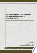 Frontiers of chemical engineering, metallurgical engineering and materials III : selected, peer reviewed papers from the 2014 3 rd International Conference on Chemical Engineering, Metallurgical Engineering and Metallic Materials (CMMM 2014), June 20-21, 2014, Guilin, China [E-Book] /