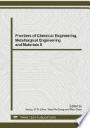 Frontiers of materials, chemical and metallurgical technologies : selected, peer reviewed papers from the 2013 International Conference on Chemical Engineering, Metallurgical Engineering and Metallic Materials II (CMMM 2013) August 3-4, 2013, Dali, China [E-Book] /
