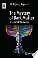 The Mystery of Dark Matter [E-Book] : In Search of the Invisible /