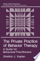 The Private Practice of Behavior Therapy [E-Book] : A Guide for Behavioral Practitioners /