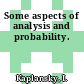 Some aspects of analysis and probability.