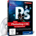 Adobe Photoshop CS6 für Fortgeschrittene : über 12 Stunden Profi-Techniken zu Fotografie, Composing, Retusche, Druckvorstufe und 3D [DVD] /