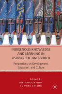 Indigenous knowledge and learning in Asia/Pacific and Africa : perspectives on development, education, and culture [E-Book] /