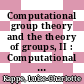 Computational group theory and the theory of groups, II : Computational Group Theory and Cohomology, August 4-8, 2008, Harlaxton College, Grantham, United Kingdom : AMS Special Session, Computational Group Theory, October 17-19, 2008, Western Michigan University, Kalamazoo, MI [E-Book] /