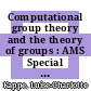 Computational group theory and the theory of groups : AMS Special Session on Computational Group Theory, March 3-4, 2007, Davidson College, Davidson, North Carolina [E-Book] /