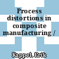 Process distortions in composite manufacturing /