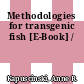 Methodologies for transgenic fish [E-Book] /