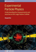 Experimental particle physics : understanding the measurements and searches at the Large Hadron Collider [E-Book] /