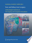 Liver and Biliary Tract Surgery [E-Book] : Embryological Anatomy to 3D-Imaging and Transplant Innovations /