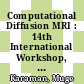 Computational Diffusion MRI : 14th International Workshop, CDMRI 2023, Held in Conjunction with MICCAI 2023, Vancouver, BC, Canada, October 8, 2023, Proceedings [E-Book] /